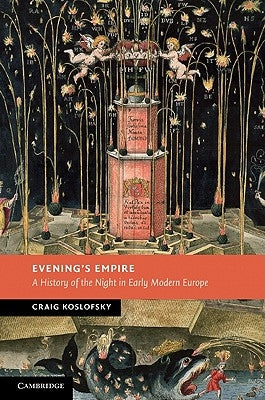 Evening's Empire: A History of the Night in Early Modern Europe by Koslofsky, Craig