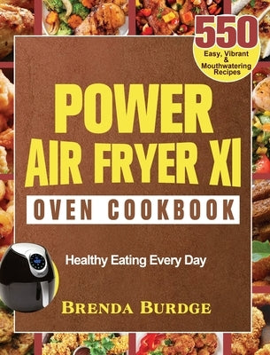 Power Air Fryer Xl Oven Cookbook: 550 Easy, Vibrant & Mouthwatering Recipes for Healthy Eating Every Day by Burdge, Brenda