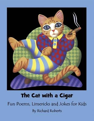 The Cat With A Cigar: Fun Poems, Limericks and Jokes for Kids by Roberts, Janet
