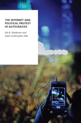 The Internet and Political Protest in Autocracies by Weidmann, Nils B.