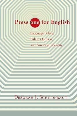 Press "one" for English: Language Policy, Public Opinion, and American Identity by Schildkraut, Deborah J.