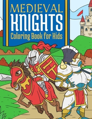 Medieval Knights Coloring Book For Kids: Medieval Fantasy Coloring Book For Kids 4-10 Years by Press, Bee Art