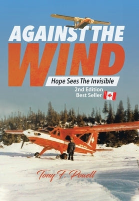Against the Wind: Hope Sees the Invisible 2nd Edition by Powell, Tony F.