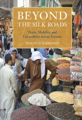 Beyond the Silk Roads by Marsden, Magnus