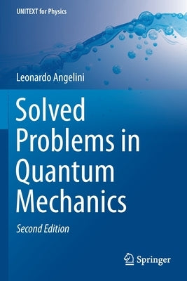 Solved Problems in Quantum Mechanics by Angelini, Leonardo