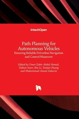 Path Planning for Autonomous Vehicle: Ensuring Reliable Driverless Navigation and Control Maneuver by Hamid, Umar Zakir Abdul