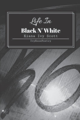 Life In Black N' White by Scott, Kiana Ivy
