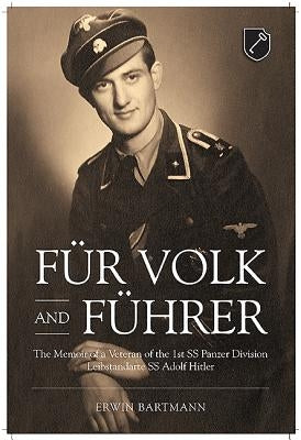 Für Volk and Führer: The Memoir of a Veteran of the 1st SS Panzer Division Leibstandarte SS Adolf Hitler by Bartmann, Erwin