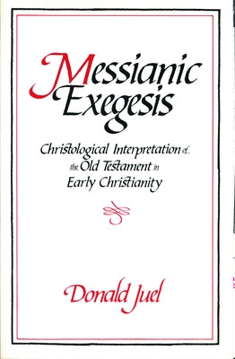 Messianic Exegesis by Juel, Donald