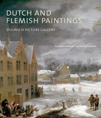 Dutch and Flemish Paintings: Dulwich Picture Gallery by Jonker, Michiel
