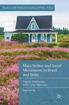 Mass Strikes and Social Movements in Brazil and India: Popular Mobilisation in the Long Depression by Nowak, Jörg