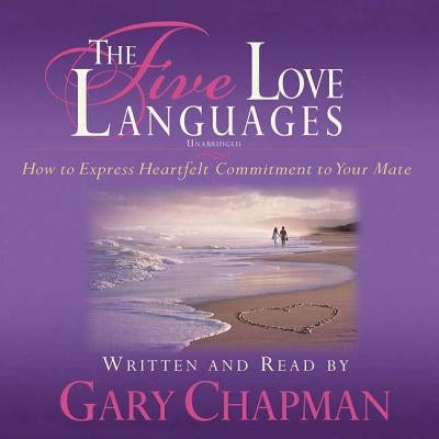 The Five Love Languages: How to Express Heartfelt Commitment to Your Mate by Chapman, Gary