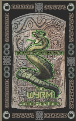 The Legendary Creature Project: The Wyrm by Bowden, Bryan