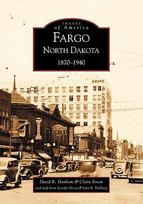 Fargo, North Dakota: 1870-1940 by Danbom, David B.