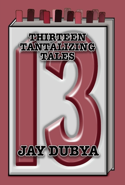 Thirteen Tantalizing Tales by Dubya, Jay