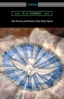 The Person and Work of the Holy Spirit by Torrey, R. a.