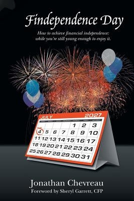 Findependence Day: How to Achieve Financial Independence: While You're Still Young Enough to Enjoy It. by Chevreau, Jonathan