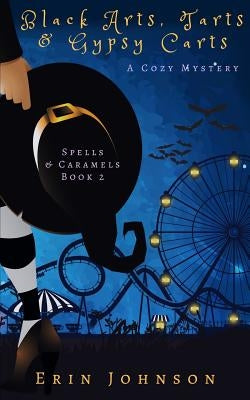 Black Arts, Tarts & Gypsy Carts: A Cozy Witch Mystery by Johnson, Erin