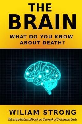 The Brain. What do you know about death? by Strong, Wiliam