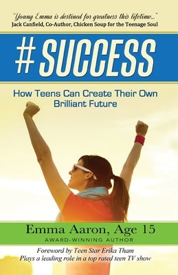 #Success: How Teens Can Create Their Own Brilliant Future by Aaron, Emma