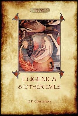 Eugenics and Other Evils by Chesterton, G. K.