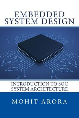 Embedded System Design: Introduction to SoC System Architecture by Arora, Mohit