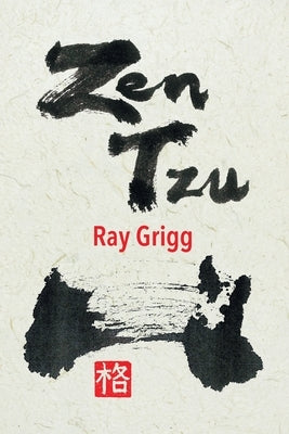 Zen Tzu: A Zen Transcription of Lao Tzu's Tao Te Ching by Grigg, Ray