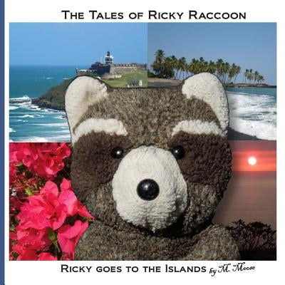 Ricky goes to the Islands: Ricky goes to San Juan, El Yunque, Puerto Rico and Volcanoes National Park on Hawaii by Moose, M.