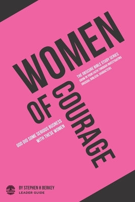 Women of Courage: God did some serious business with these women - Leader Guide by Berkey, Stephen H.