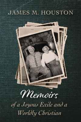 Memoirs of a Joyous Exile and a Worldly Christian by Houston, James M.