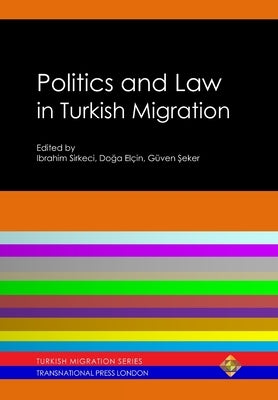 Politics and Law in Turkish Migration by Sirkeci, Ibrahim