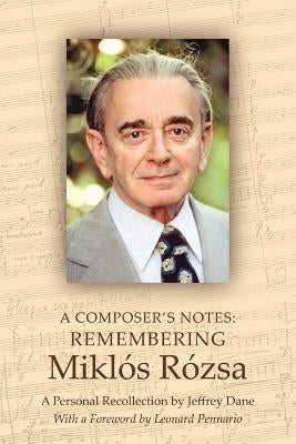 A Composer's Notes: Remembering Mikl's R?zsa by Dane, Jeffrey