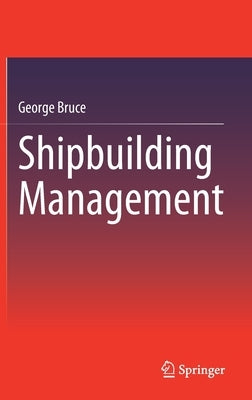 Shipbuilding Management by Bruce, George