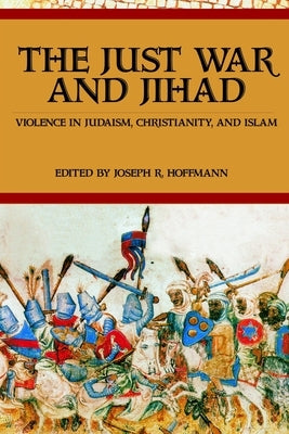 Just War and Jihad: Violence in Judaism by Hoffmann, R. Joseph