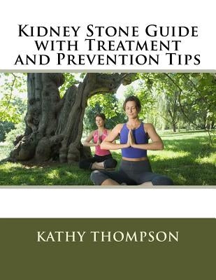 Kidney Stone Guide with Treatment and Prevention Tips by Thompson, Kathy