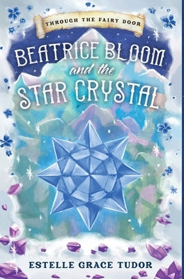 Beatrice Bloom and the Star Crystal by Tudor, Estelle Grace