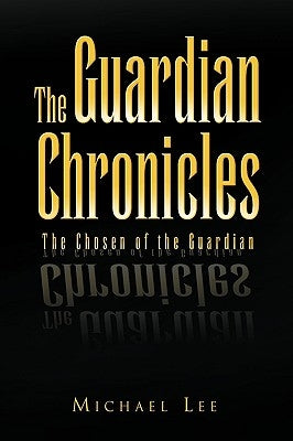 The Guardian Chronicles by Lee, Michael
