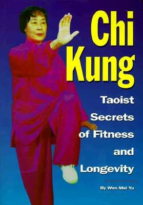 Chi Kung: Taoist Secrets of Fitness and Longevity by Yu, Wen-Mei