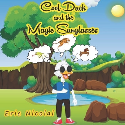 Cool Duck and the Magic Sunglasses by Nicolai, Eric
