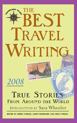 The Best Travel Writing: True Stories from Around the World by O'Reilly, James