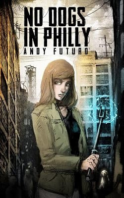 No Dogs in Philly: A Lovecraftian Cyberpunk Noir by Futuro, Andy