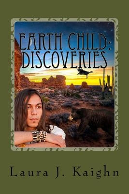 Earth Child: Discoveries: Earth Child: Discoveries by Kaighn, Laura J.
