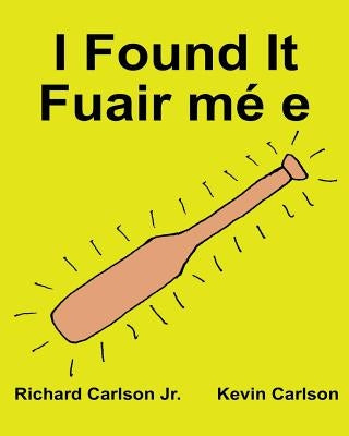 I Found It Fuair mé e: Children's Picture Book English-Irish Gaelic (Bilingual Edition) (www.rich.center) by Carlson, Kevin