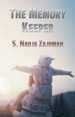 The Memory Keeper by Nadja Zajdman, S.