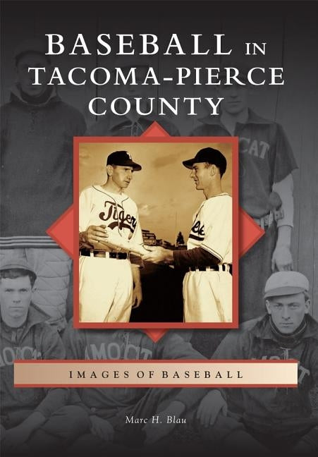 Baseball in Tacoma-Pierce County by Blau, Marc H.