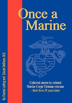 Once a Marine: Collected stories by enlisted Marine Corps Vietnam veterans - their lives 35 years later by Latting, Charles