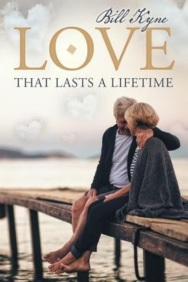 Love That Lasts a Lifetime by Kyne, Bill