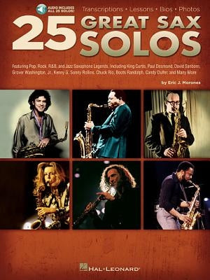 25 Great Sax Solos: Featuring Pop, Rock, R&B, and Jazz Saxophone Legends, Including King Curtis, Paul Desmond, David Sanborn, Grover Washi [With CD] by Morones, Eric J.