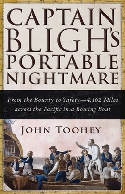 Captain Bligh's Portable Nightmare: From the Bounty to Safety--4,162 Miles Across the Pacific in a Rowing Boat by Toohey, John