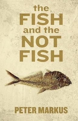 The Fish and the Not Fish by Markus, Peter
